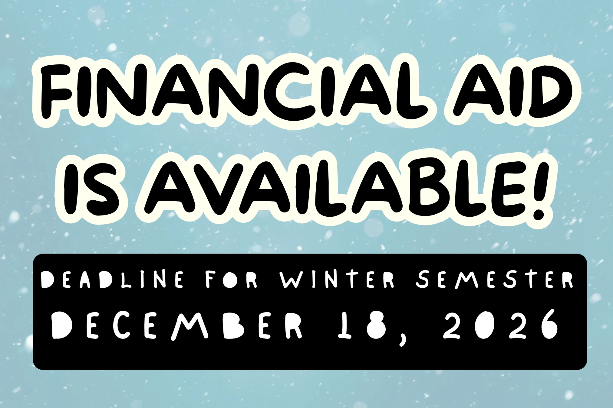 Financial Aid is Available - December 18, 2026