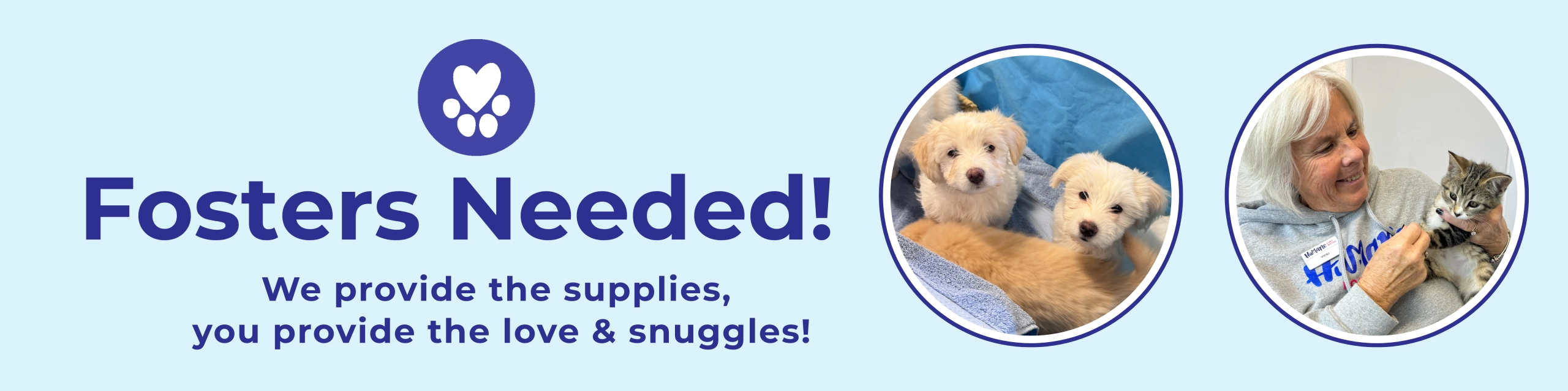 Puppies and second image with woman holding a kitten. Text reads, "Fosters Needed! We provide the supplies, you provide the love & snuggles!"
