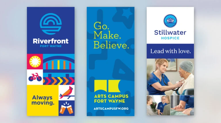 Collage of 3 different company designs and brand platforms. "Always Moving" of Riverfront Fort Wayne, "Go. Make. Believe." of Arts Campus Fort Wayne, and "Lead with love" of Stillwater Hospice.